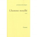 L'homme Mouille - Antoine Senanque