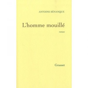 L'homme Mouille - Antoine Senanque