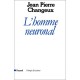 L'homme Neuronal - Jean-pierre Changeux