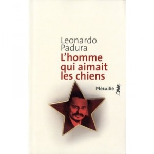 L'homme Qui Aimait Les Chiens - Leonardo Padura