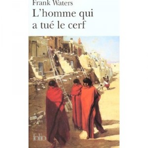 L'homme Qui A Tue Le Cerf - Frank Waters