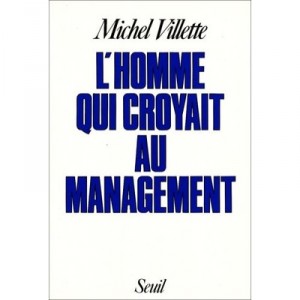L'homme Qui Croyait Au Management - Villette