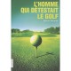 L'homme Qui Detestait Le Golf - Sylvain Meunier