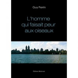 L'homme Qui Faisait Peur Aux Oiseaux - Guy Perrin