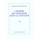 L'homme Qui Marchait Dans La Couleur - Georges Didi-huberman