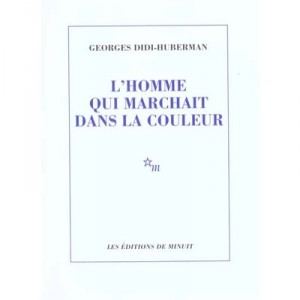 L'homme Qui Marchait Dans La Couleur - Georges Didi-huberman