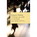 L'homme Qui Parle En Marchant Sans Savoir Ou Il Va - Francois Hinfray