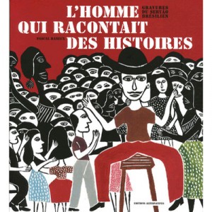L'homme Qui Racontait Des Histoires , Gravures Du Sertao Bresilien - Pascal Baneux , Juan Borges