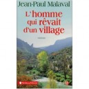 L'homme Qui Revait D'un Village - Jean-paul Malaval