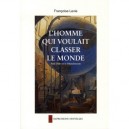 L'homme Qui Voulait Classer Le Monde - Francoise Levie
