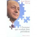 L'homme Qui Voulait Etre President - Jean-michel Helvig