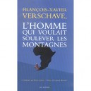 L'homme Qui Voulait Soulever Les Montagnes - Francois-xavier Verschave
