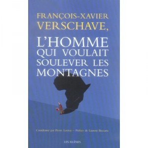 L'homme Qui Voulait Soulever Les Montagnes - Francois-xavier Verschave