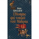 L'homme Qui Voulait Voir Mahona - Henri Gougaud
