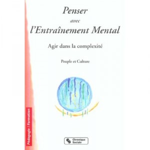Penser Avec L'entrainement Mental , Agir Dans La Complexite , Peuple Et Culture - Collectif