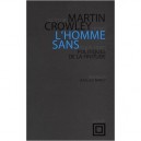 L'homme Sans , Politiques De La Finitude - Martin Crowley