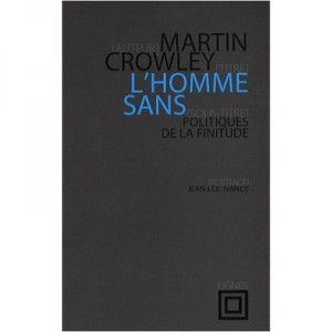 L'homme Sans , Politiques De La Finitude - Martin Crowley