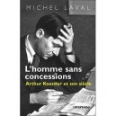 L'homme Sans Concessions , Arthur Koestler Et Son Siecle - Michel Laval
