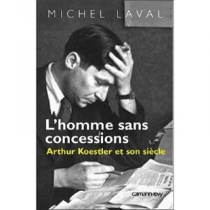 L'homme Sans Concessions , Arthur Koestler Et Son Siecle - Michel Laval