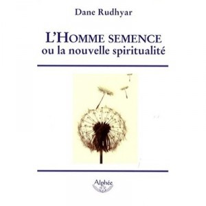 L'homme Semence Ou La Nouvelle Spiritualite Occulte - Dane Rudhyar