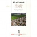 L'homme Spatial , La Construction Sociale De L'espace Humain - Michel Lussault