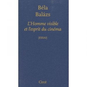 L'homme Visible Et L'esprit Du Cinema - Bela Balazs