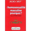 L'homosexualite Masculine, Pourquoi ? T.1 , L'enquete - Collectif
