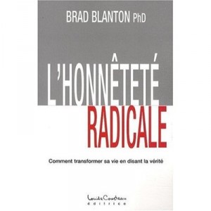 L'honnetete Radicale , Comment Transformer Sa Vie En Disant La Verite - Brad Blanton