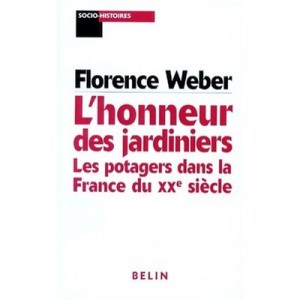 L'honneur Des Jardiniers, Les Potagers Dans La France Du Xxe Siecle - Florence Weber