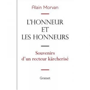 L'honneur Et Les Honneurs , Souvenirs D'un Recteur Karcherise - Alain Morvan