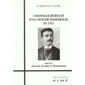 L'honneur Retrouve D'un Officier Homosexuel En 1915 , Grande Guerre Et Homophilie - Christian Gury