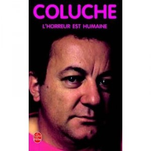 The horror is human - Coluche