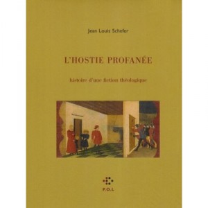 L'hostie Profanee , Histoire D'une Fiction Theologique - Jean Louis Schefer
