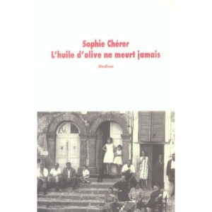 L'huile D'olive Ne Meurt Jamais - Sophie Cherer
