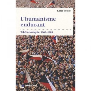 L'humanisme Endurant , Tchecoslovaquie, 1968-1989 - Karel Bosko