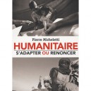 Humanitaire , S'adapter Ou Renoncer - Pierre Micheletti