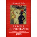 La Bible De L'humanite. Une Vaste Fresque Des Croyances Et Religions Du Monde - Jules Michelet