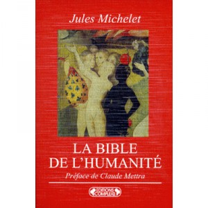 La Bible De L'humanite. Une Vaste Fresque Des Croyances Et Religions Du Monde - Jules Michelet