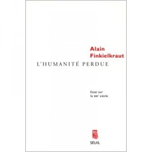 L'humanite Perdue , Essai Sur Le Xxe Siecle - Alain Finkielkraut