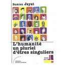 L'humanite, Un Pluriel D'etres Singuliers - Damien Jayat