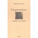 L'hypermoderne Explique Aux Enfants - Sebastien Charles