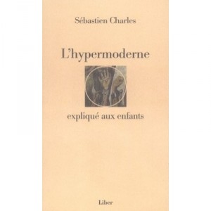 L'hypermoderne Explique Aux Enfants - Sebastien Charles