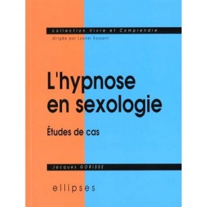 L'hypnose En Sexologie , Etudes De Cas - Gorisse