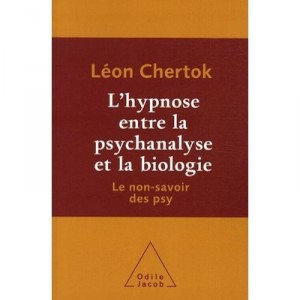 L'hypnose Entre La Psychanalyse Et La Biologie , Le Non-savoir Des Psy - Leon Chertok