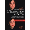 L'hypothese Cinema , Petit Traite De Transmission Du Cinema A L'ecole Et Ailleurs - Alain Bergala