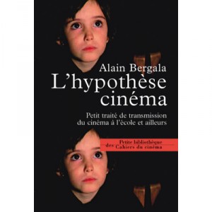L'hypothese Cinema , Petit Traite De Transmission Du Cinema A L'ecole Et Ailleurs - Alain Bergala