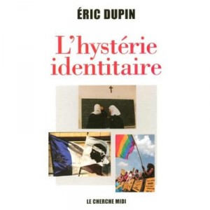 L'hysterie Identitaire - Eric Dupin