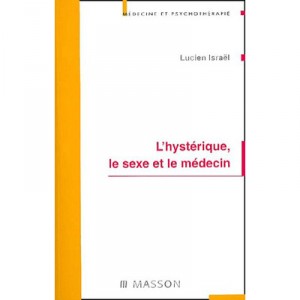 L'hysterique , Le Sexe Et Le Medecin - Lucien Israel