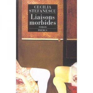 Liaisons Morbides - Cecilia Stefanescu