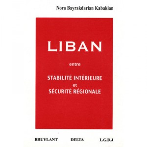 Liban , Entre Stabilite Interieure Et Securite Regionale - Nora Bayrakdarian Kabakian